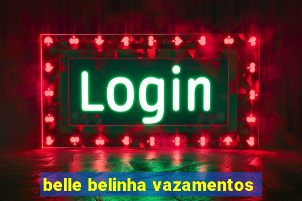 belle belinha vazamentos